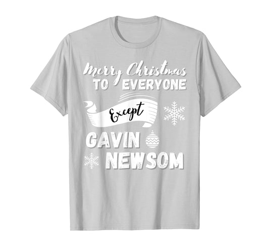 Merry Christmas Everyone Except Gavin Newsom, Recall Newsom T-Shirt
