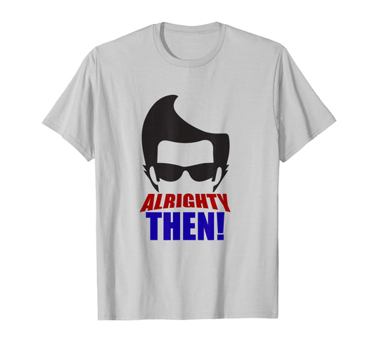 Alrighty Then Quote T-Shirt