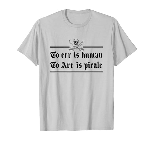 To Err Is Human To Arr Is Pirate T-Shirt