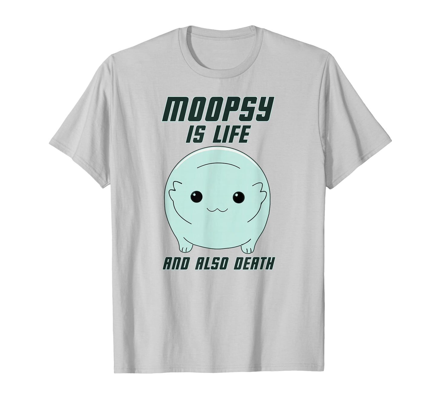 GatorDesign LLC Moopsy Is Life And Also Death (Dark Text) T-Shirt