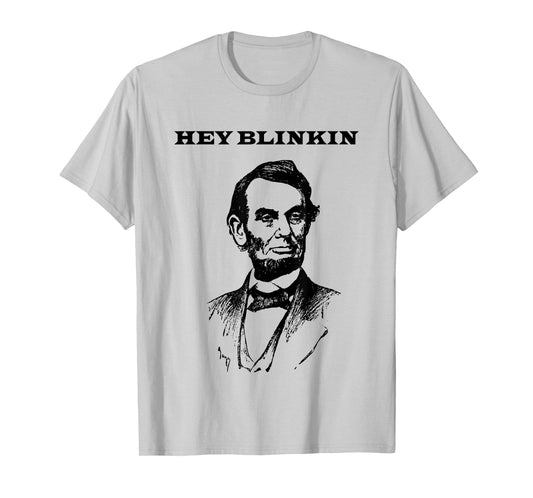 Hey Blinkin Abe Lincoln Funny T-Shirt T-Shirt