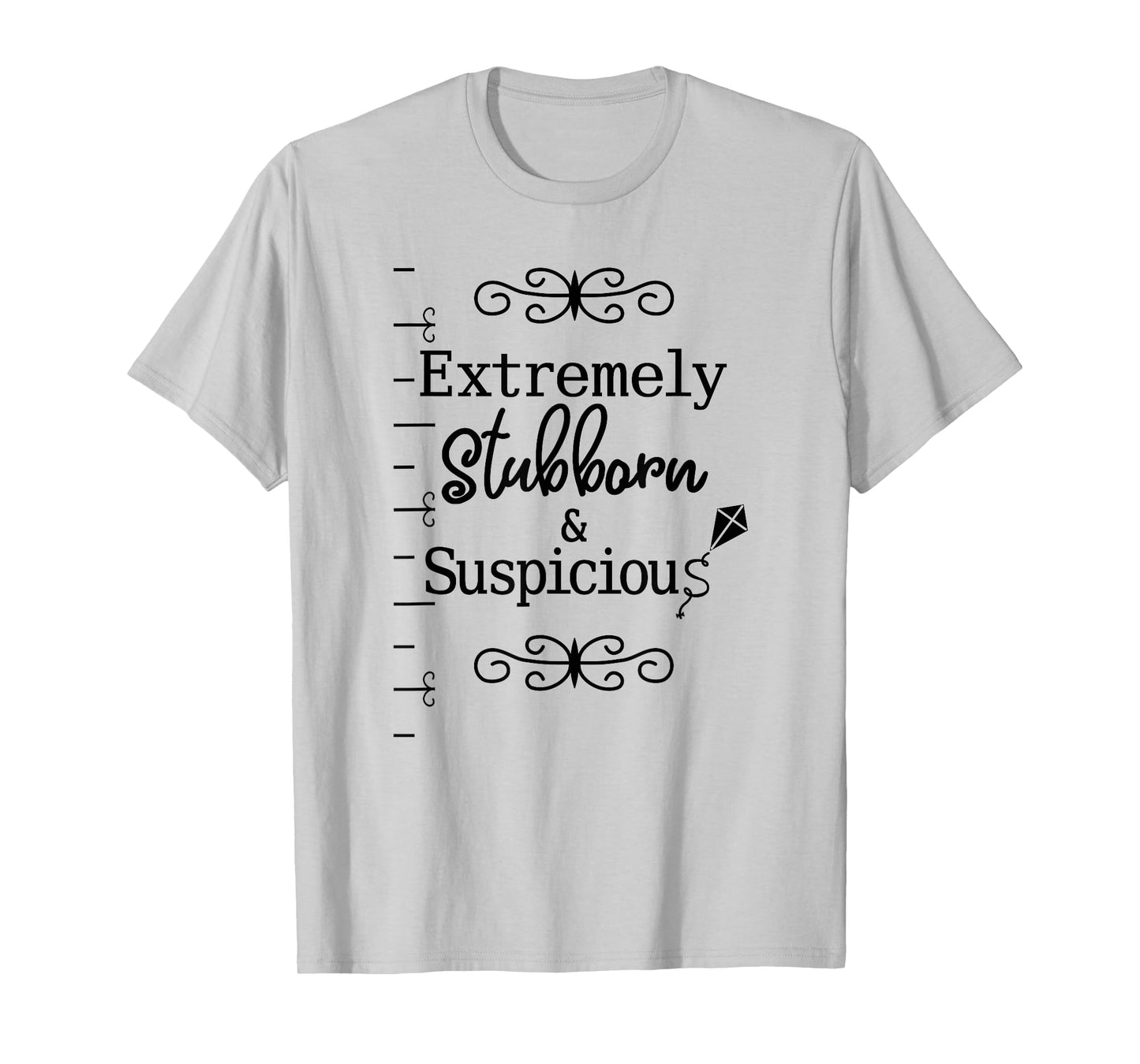 Stubborn & Suspicious is Best Gift for Your Mad Friend T-Shirt