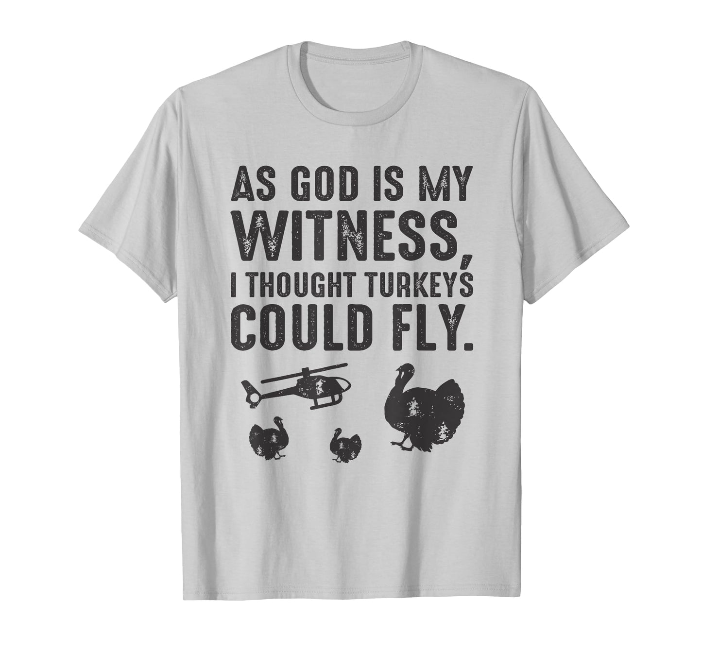 As God is My Witness I Thought Turkeys Could Fly T-Shirt T-Shirt