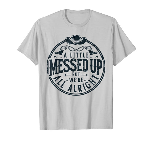 Little Messed Up But We're All Alright Western Retro T-Shirt