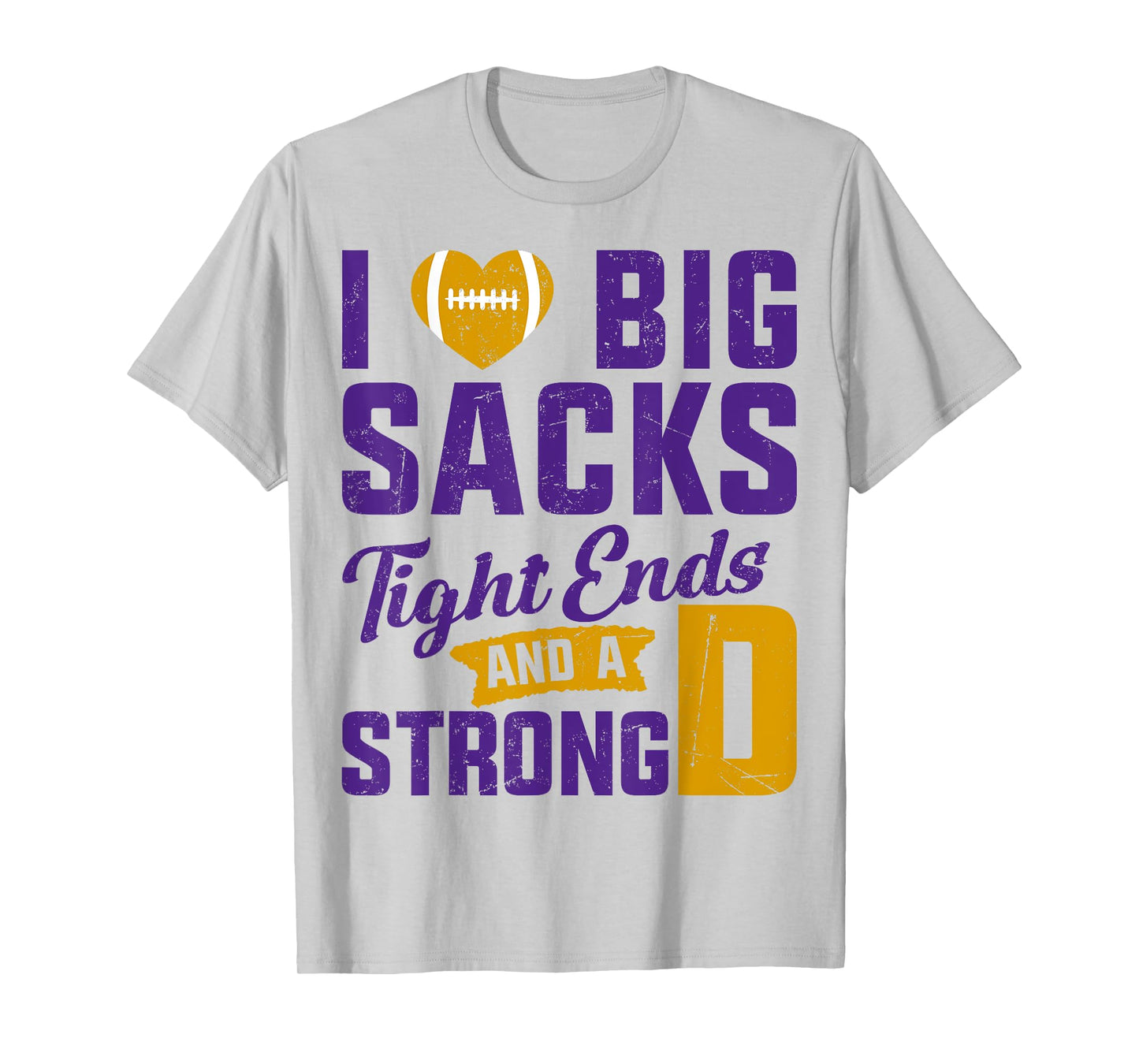 I Love Big Sacks Tight Ends And Strong D Football Saying T-Shirt