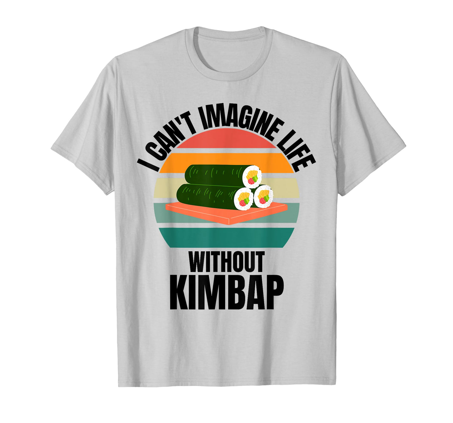 Retro Cute Kimbap I Can't Imagine Life Without Kimbap T-Shirt
