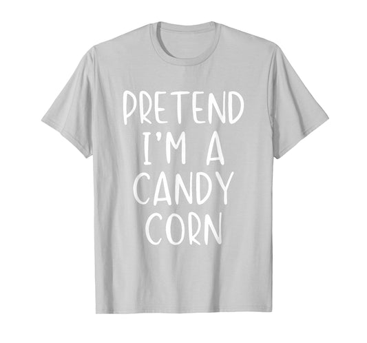 Pretend I'm A Candy Corn Costume Halloween Simple Adult Kid T-Shirt