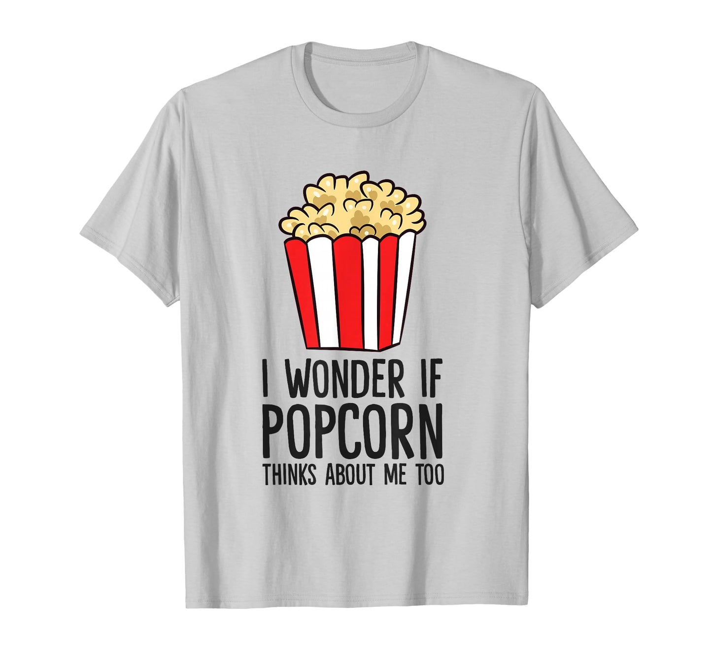 I Wonder If Popcorn Thinks About Me Too Popcorn Lover T-Shirt