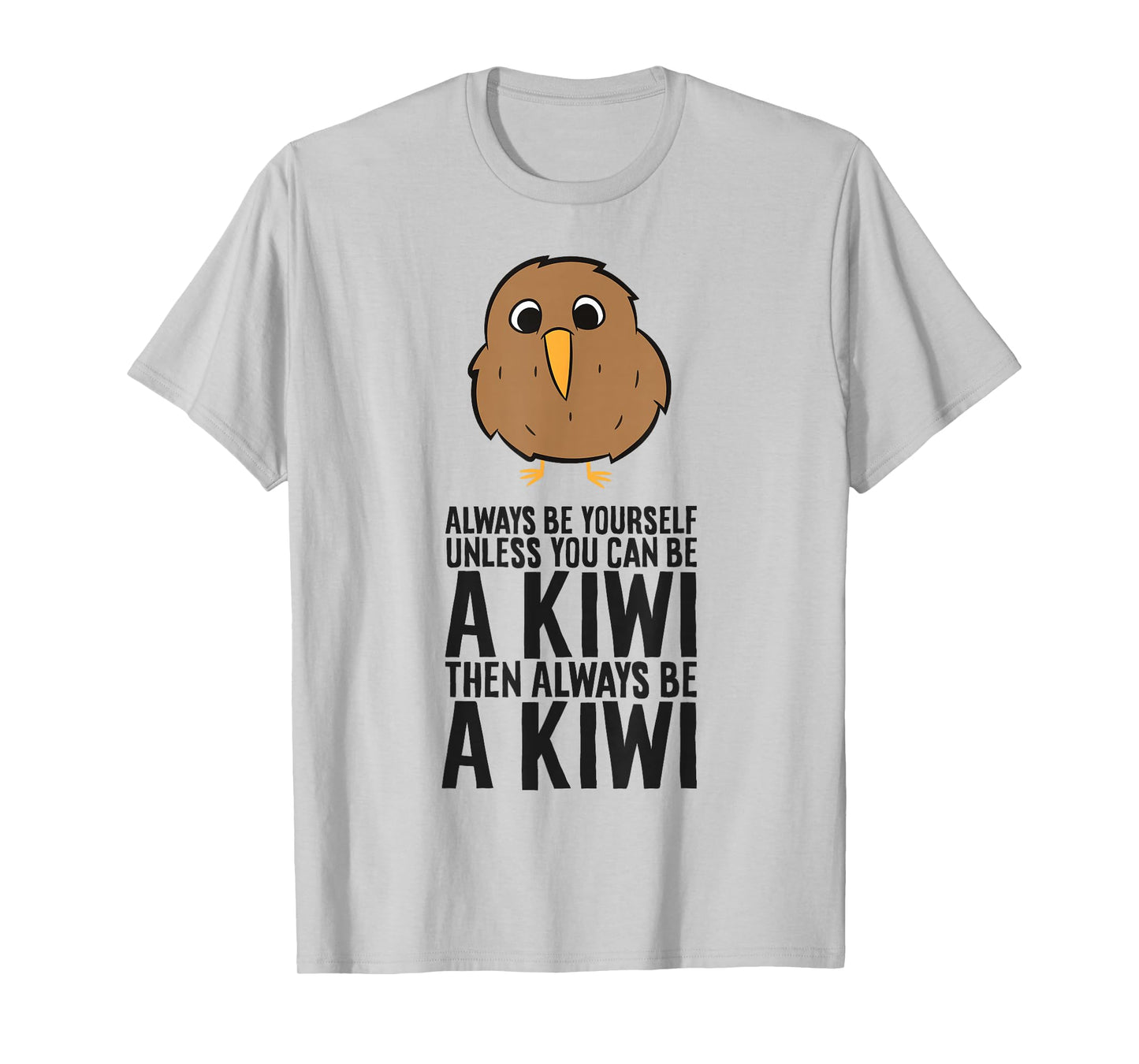 Always Be Yourself Unless You Can Be A Kiwi T-Shirt