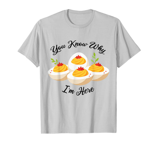 Funny Deviled Eggs You Know Why I'm Here Tee T-Shirt