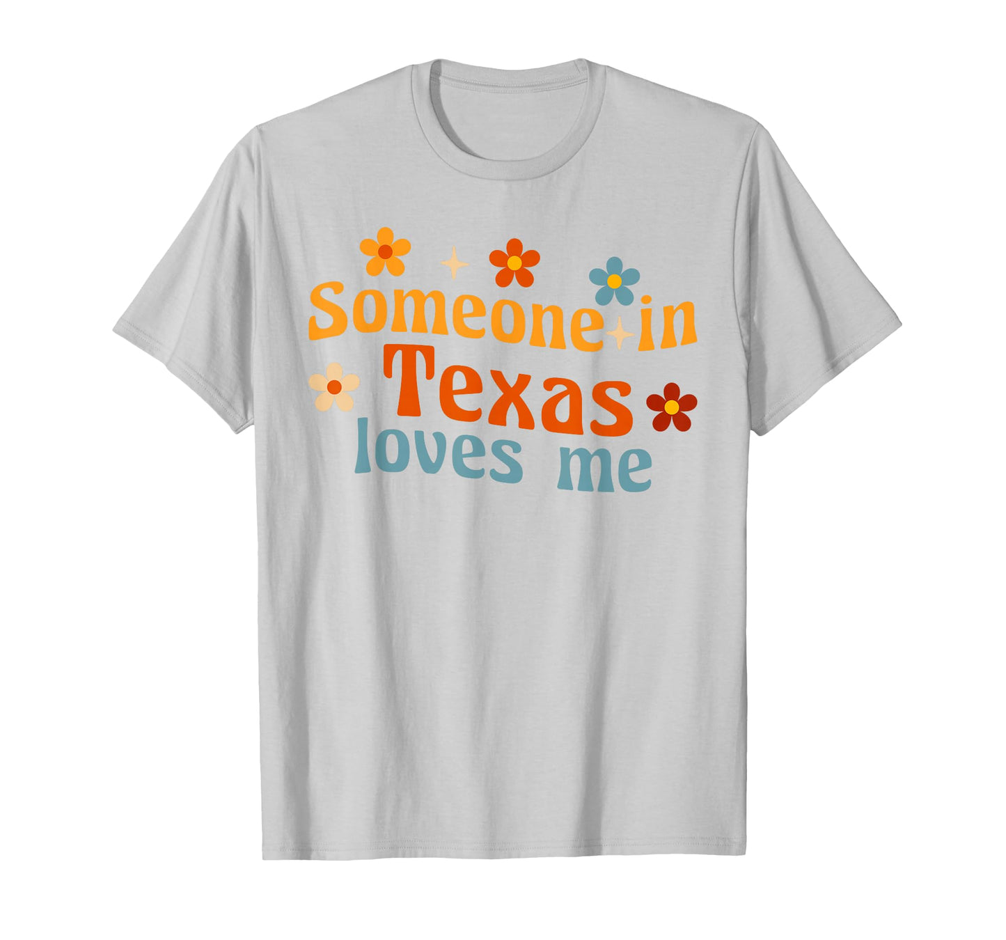 Someone In Texas Loves Me T-Shirt