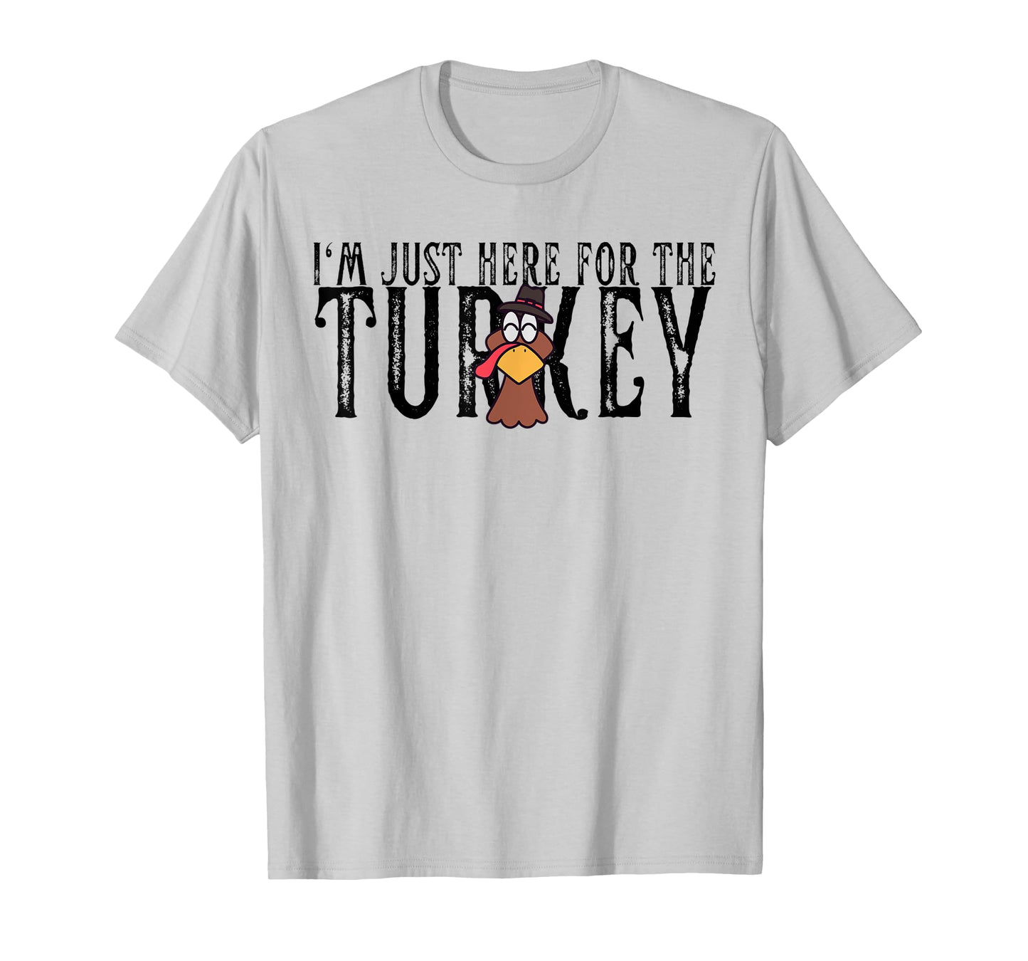 I'm Just Here For The Turkey Thanksgiving Turkey Lover T-Shirt