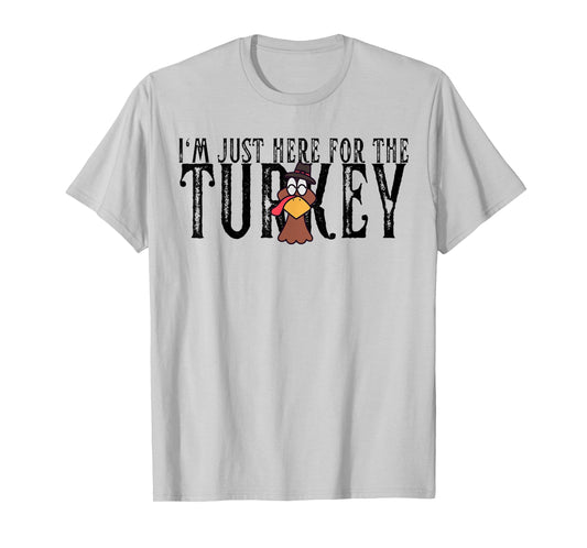 I'm Just Here For The Turkey Thanksgiving Turkey Lover T-Shirt