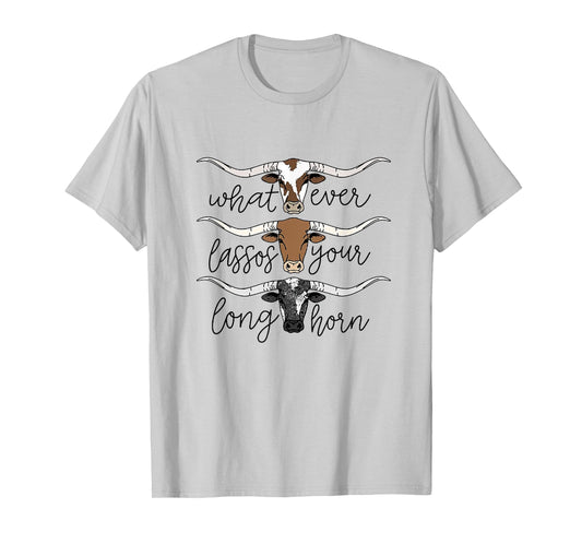 Whatever Lassos Your Longhorn Western Cowgirl T-Shirt
