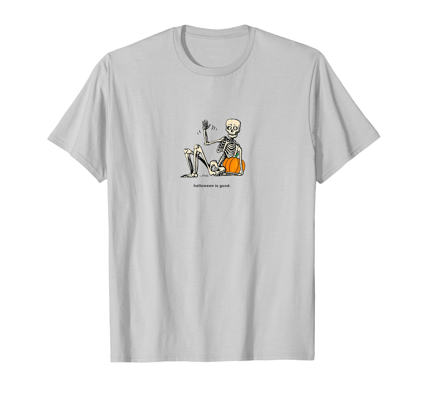 Halloween is Good and Life Pumpkin Skeleton Halloween cute T-Shirt