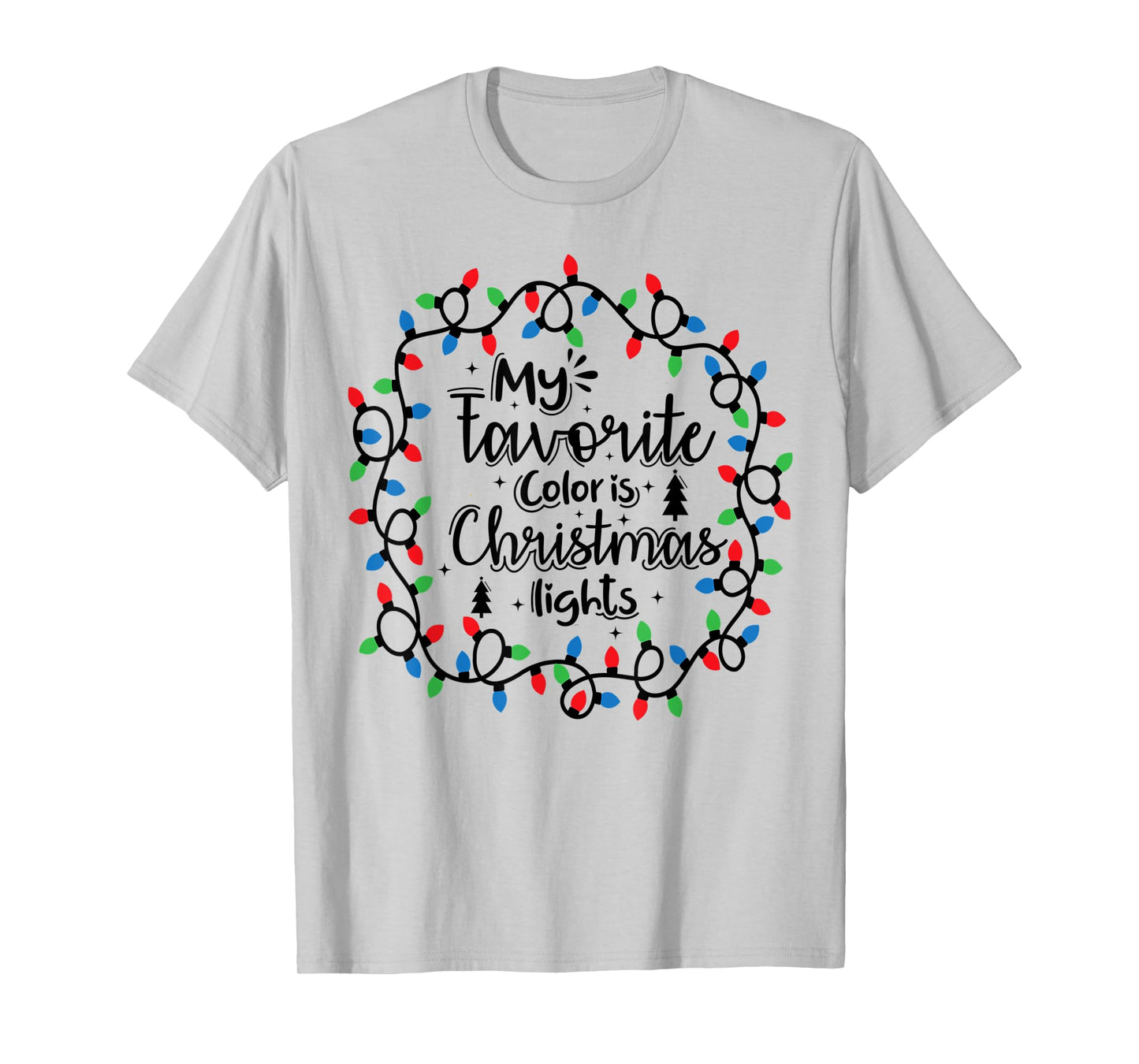 My Favorite Color Is Christmas Lights , Funny Christmas T-Shirt