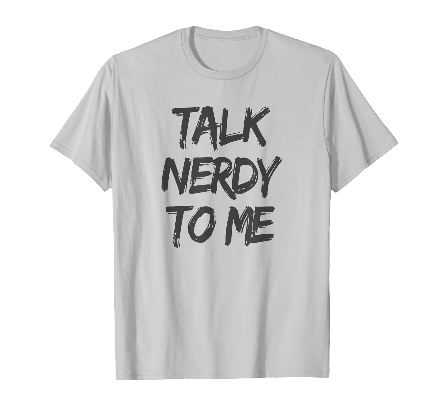 Talk Nerdy to Me Funny Humorous Geek Slogan T-Shirt T-Shirt