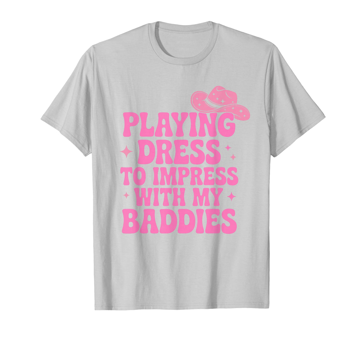 Playing Dress to Impress with My Baddies Meme Saying T-Shirt