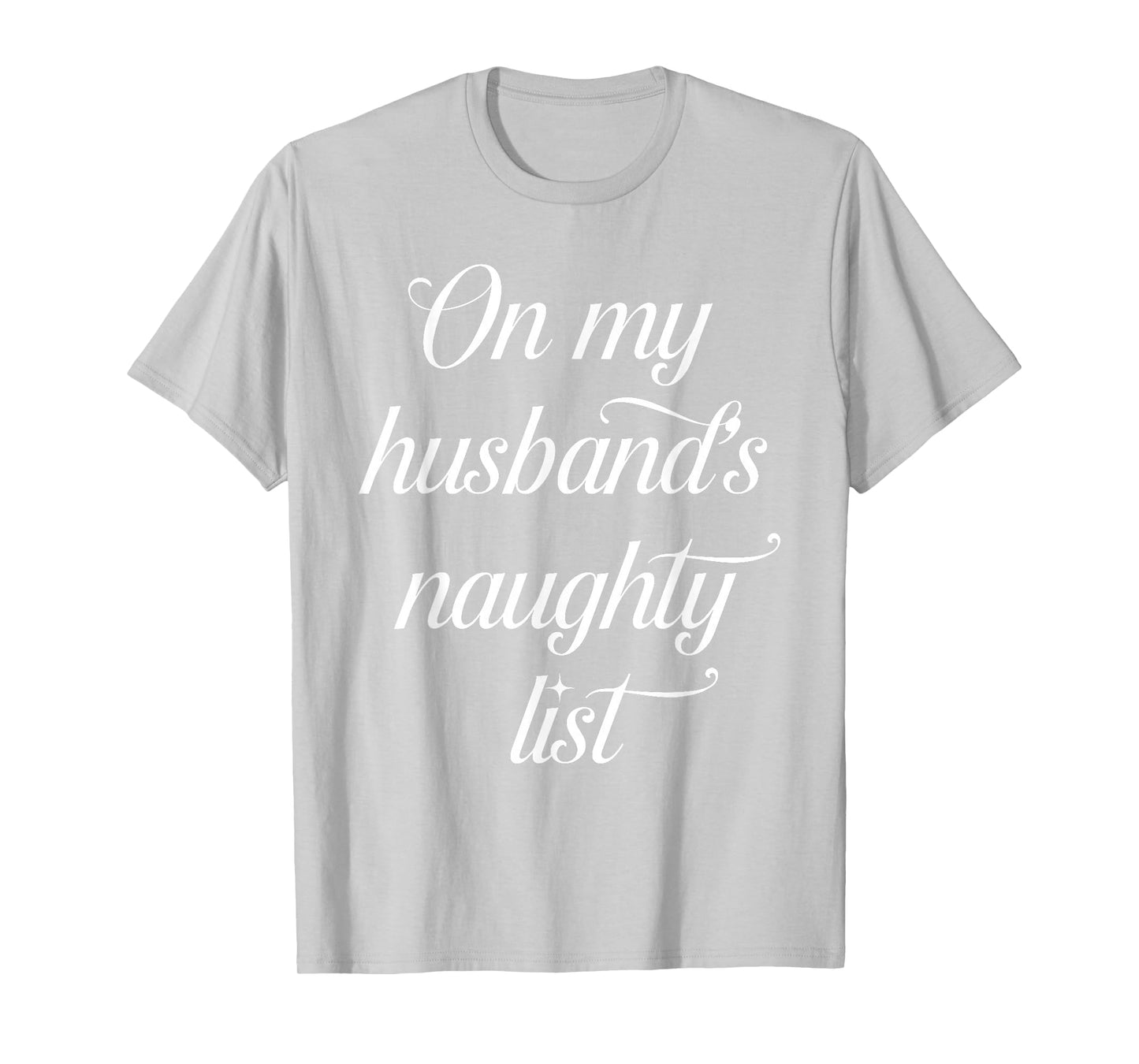 On My Husband's Naughty List Funny Husband Wife Couple Xmas T-Shirt