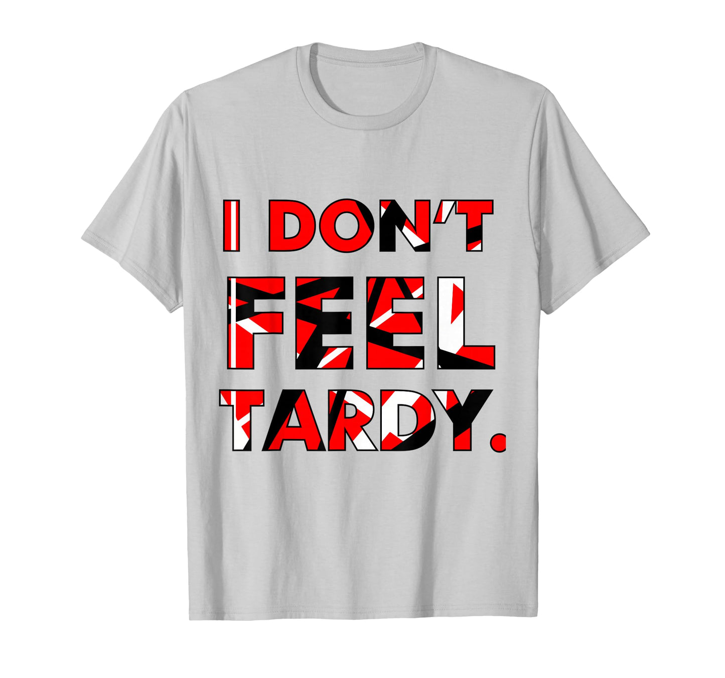 I Don't Feel Tardy Shirt For Men Women T-Shirt