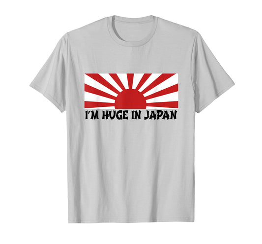 I'm Huge In Japan T Shirt T-Shirt