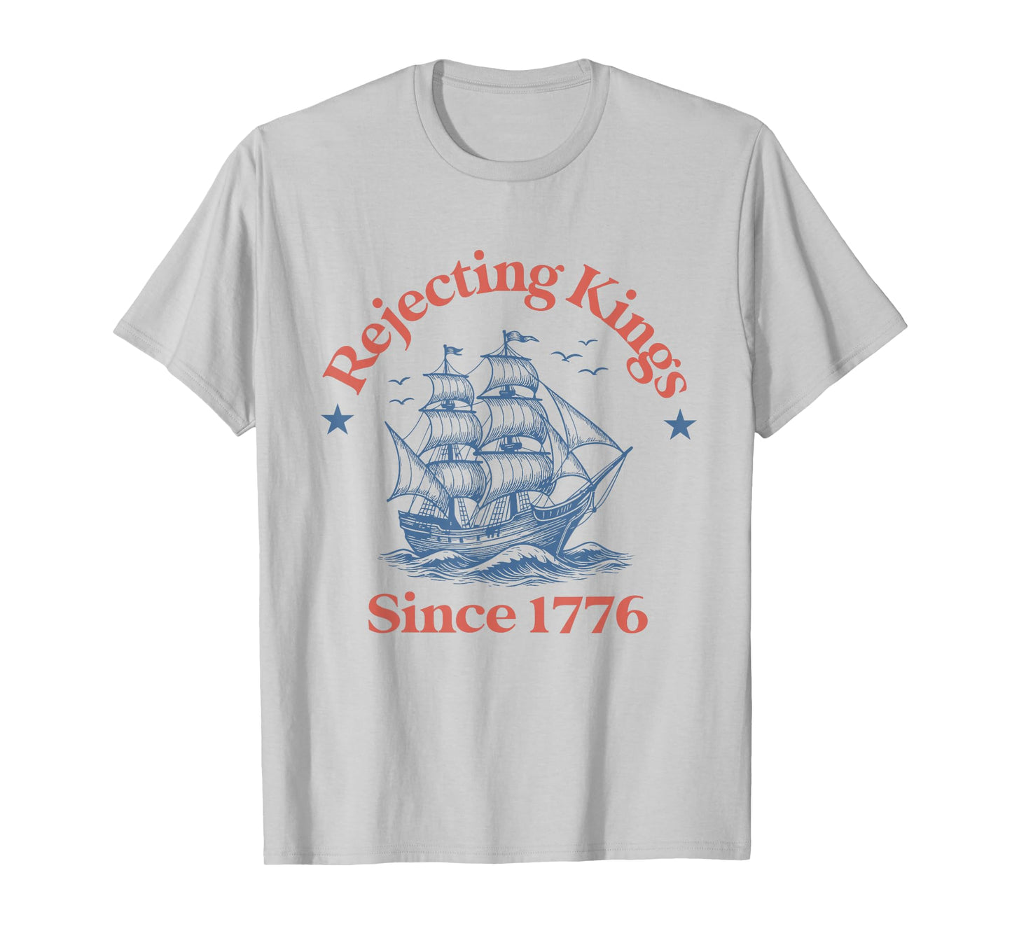 rejecting kings since 1776 funny 4th of july for democrats T-Shirt