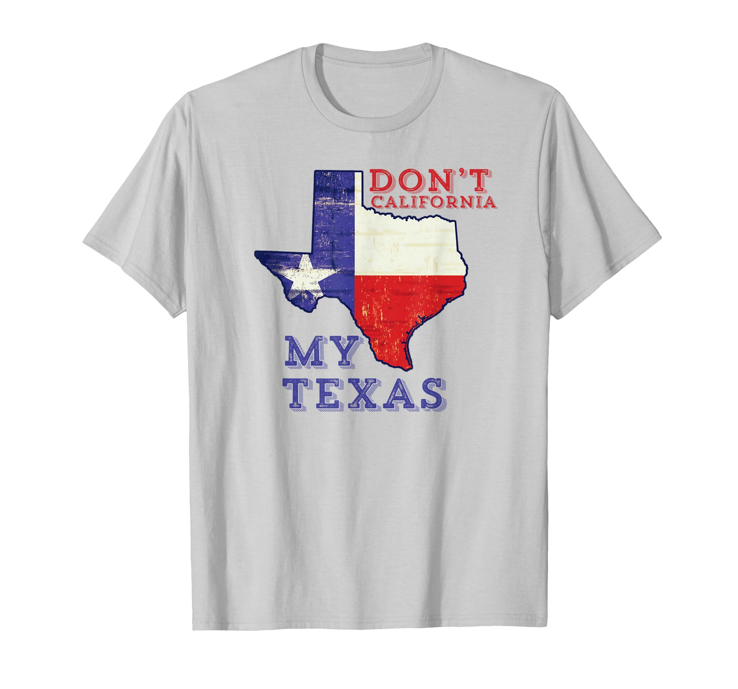 Don't California My Texas T-Shirt