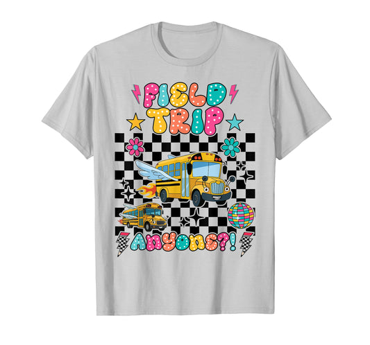 Field Trip Anyone School Trips Field Day Teachers Girls Kids T-Shirt