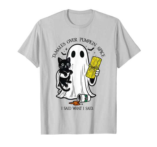 Tamales Over Pumpkin Spice I Said What I Said Halloween T-Shirt