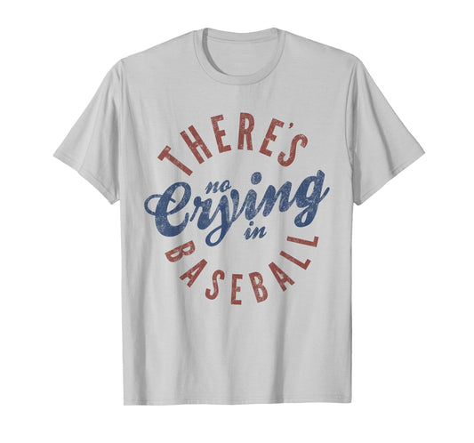 There Is No Crying In Baseball Funny Game Day Baseball T-Shirt