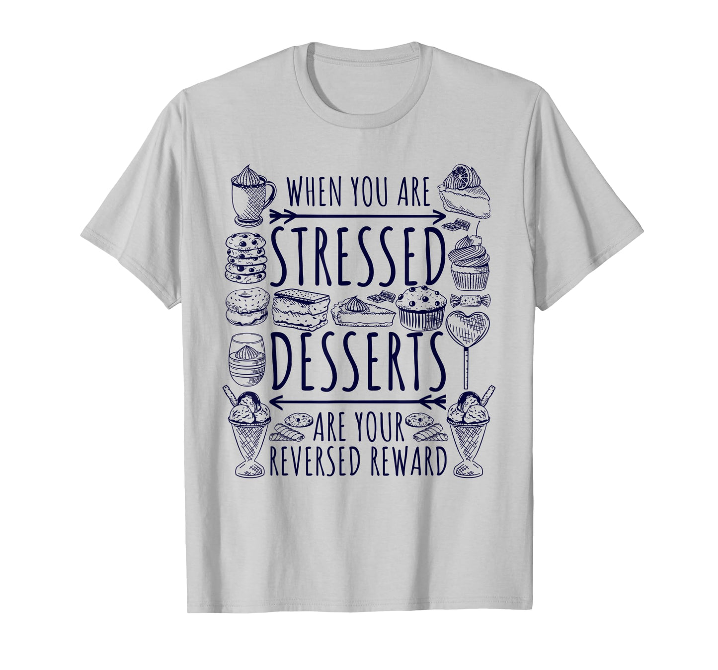 Stressed Spelled Backwards Is Desserts Just Sweets Love Sign T-Shirt