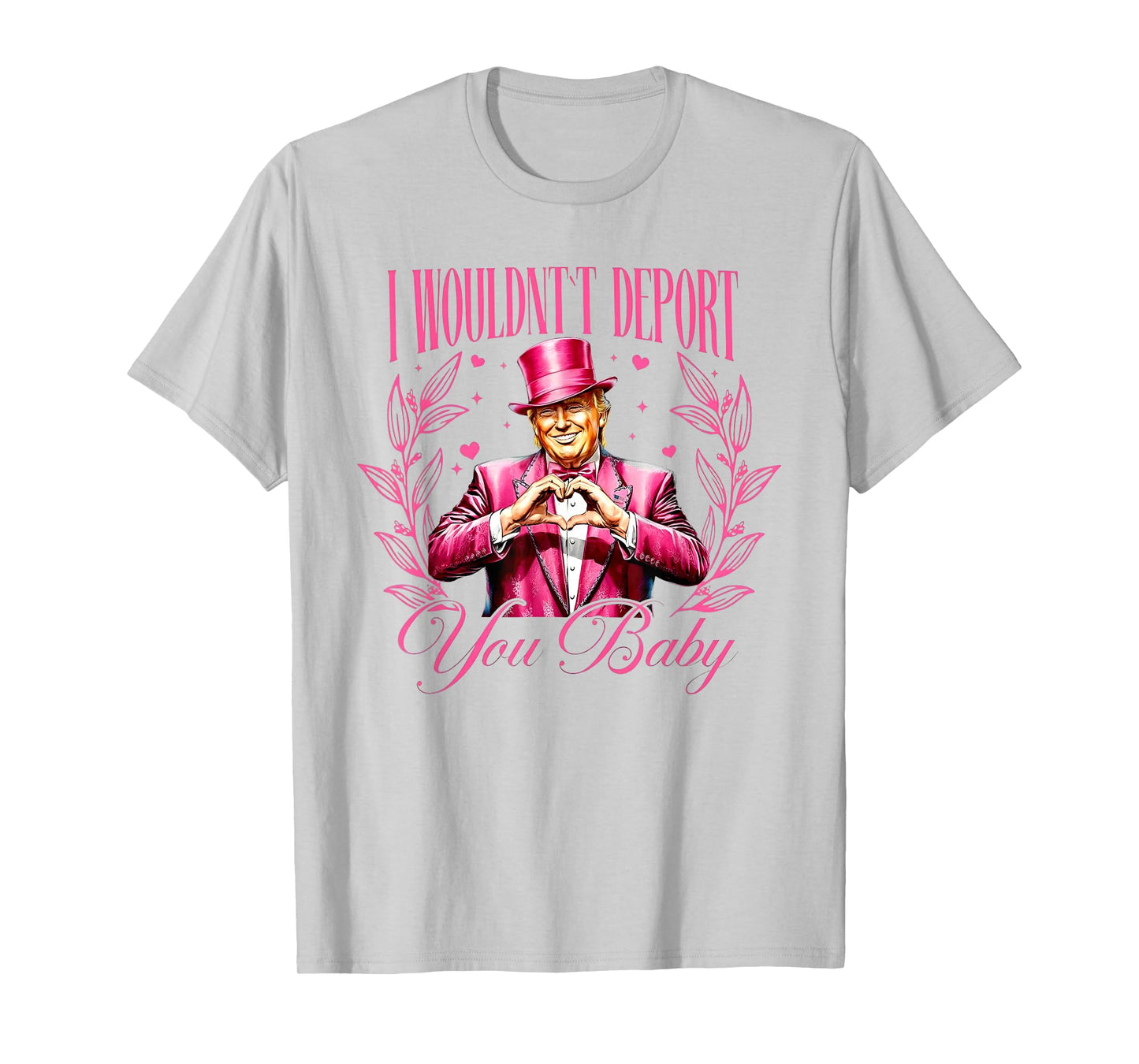 Trump I Wouldn't Deport You Baby Valentine T-Shirt