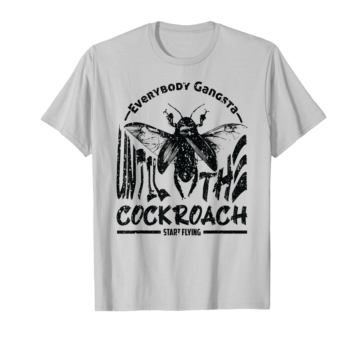 Everybody Gangsta Until The Cockroach Start Flying Gag T-Shirt