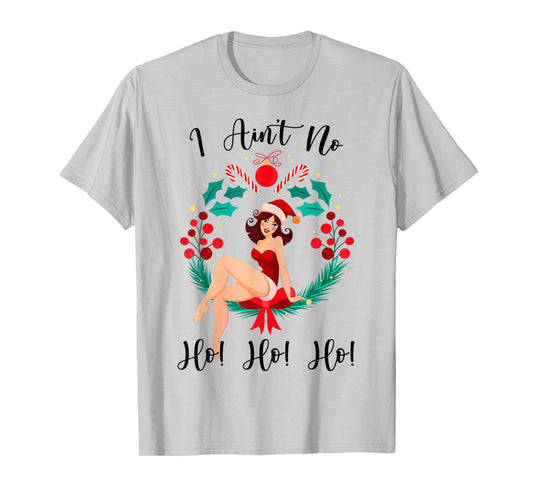 Funny Women's Christmas I Ain't no Ho Ho Ho T-Shirt