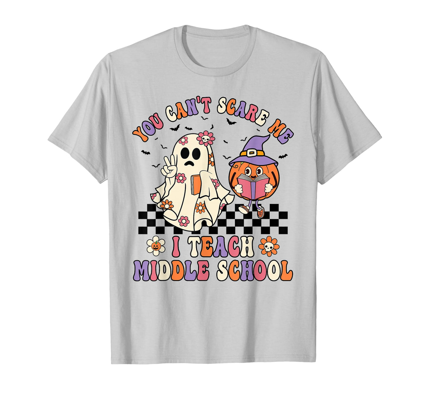 You Can't Scare Me I Teach Middle School Halloween Teacher T-Shirt