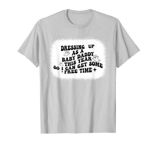 Dressing Up As A Baby Daddy This Year So I Can Get Halloween T-Shirt