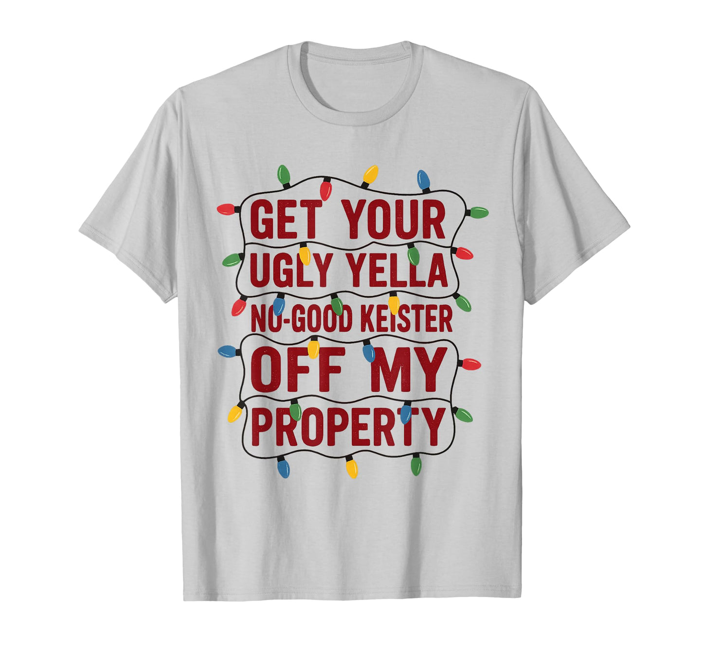 Funny Get Your Ugly Yella No-Good Keister Off My Property T-Shirt