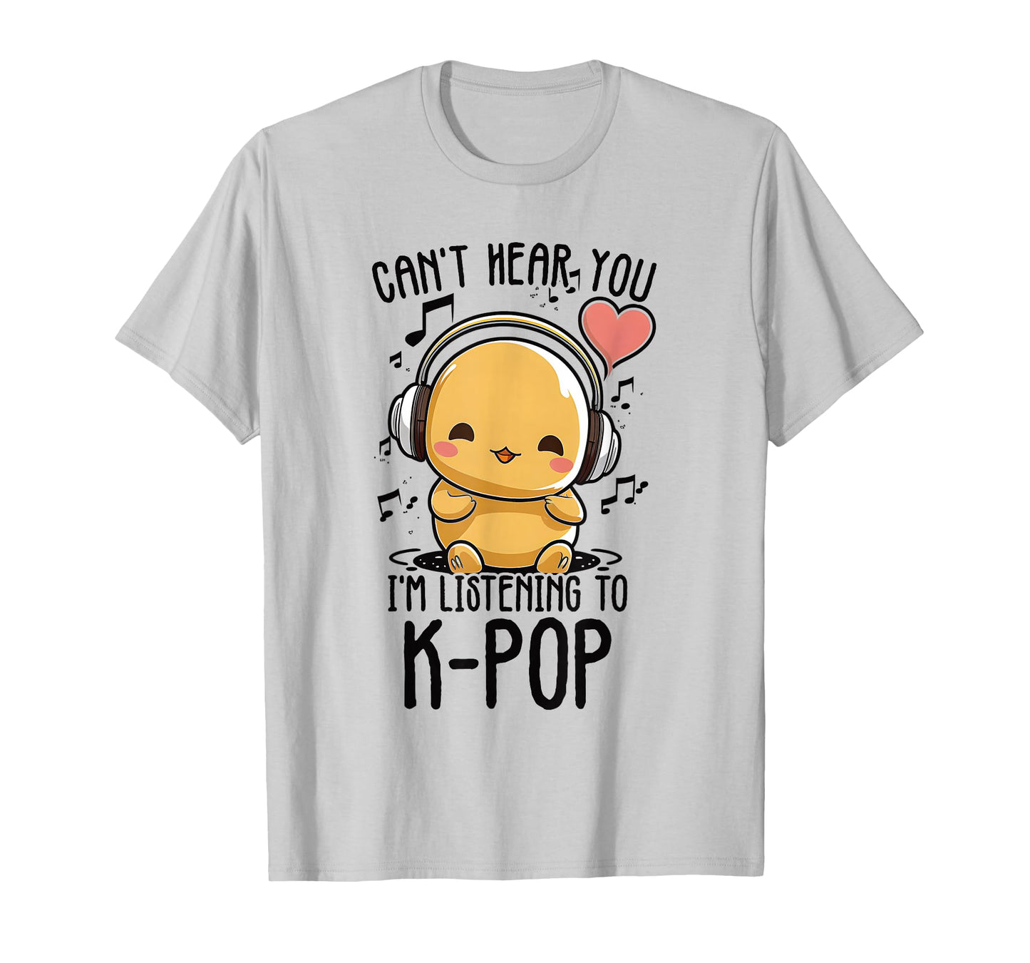 Can't Hear You I'm Listening to Kpop Duck K-pop Merchandise T-Shirt