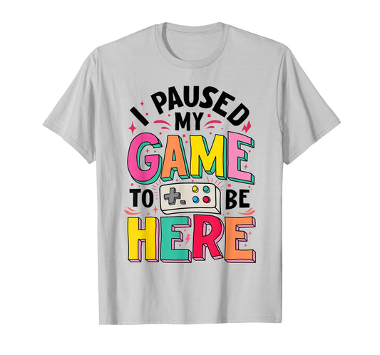 Gamer Girl I Paused My Game To Be Here Funny Video Game T-Shirt