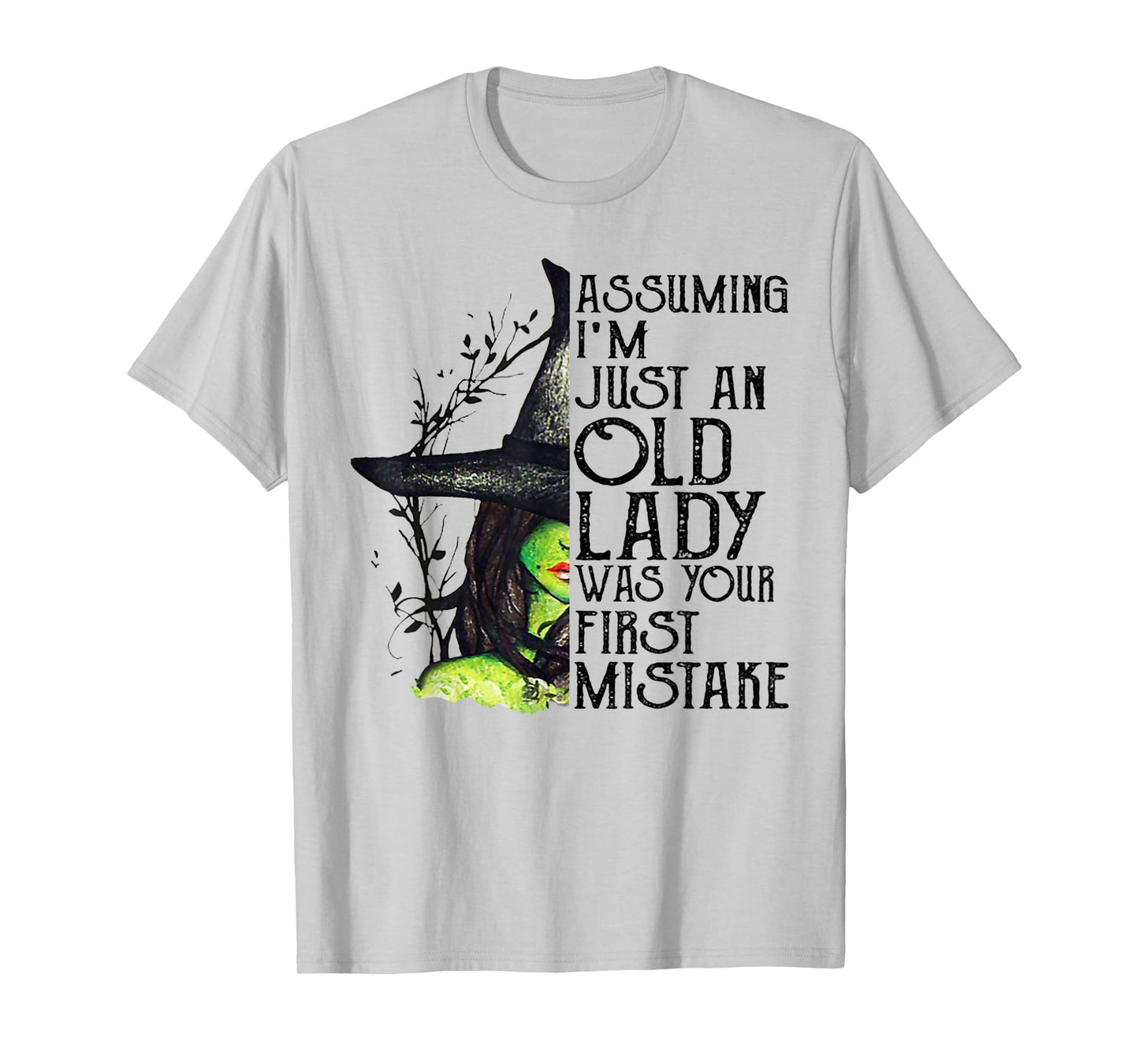 Assuming I'm Just An Old Lady Was Your First Mistake Witch T-Shirt