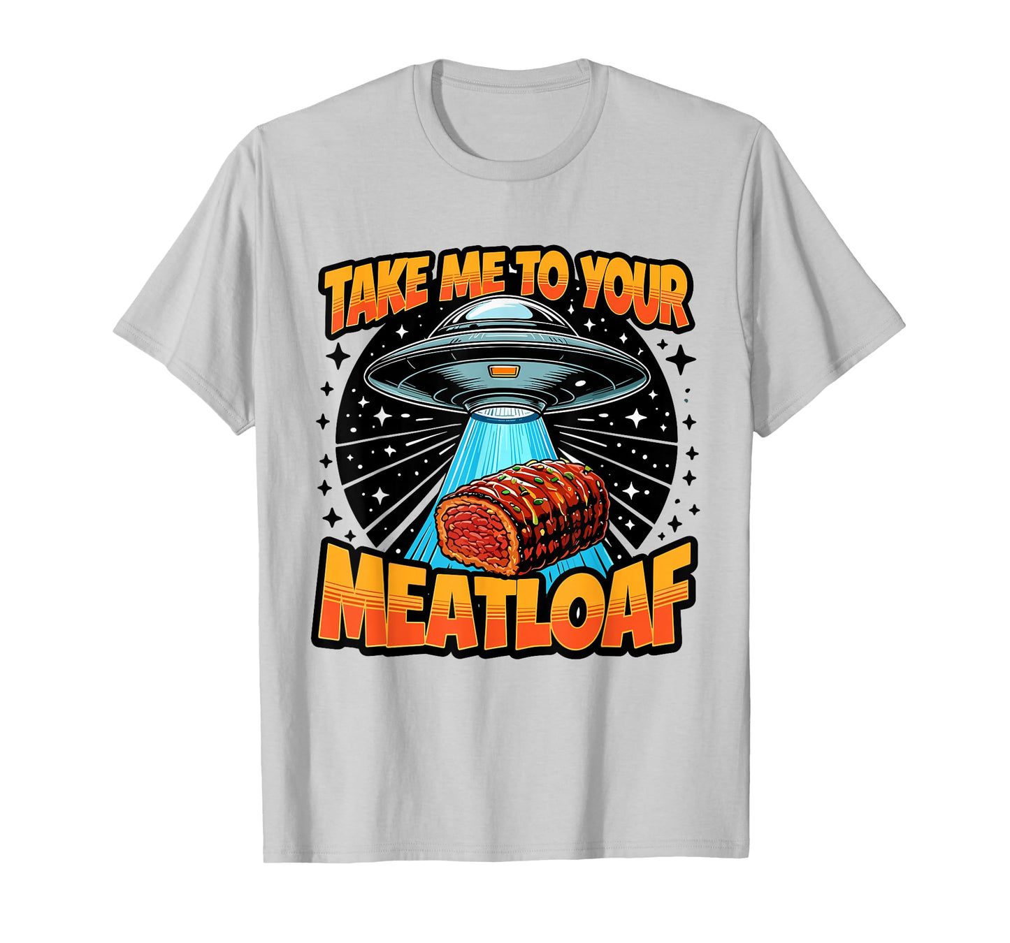 Take Me to Your Meatloaf UFO Abduction Funny US Meatloaf T-Shirt