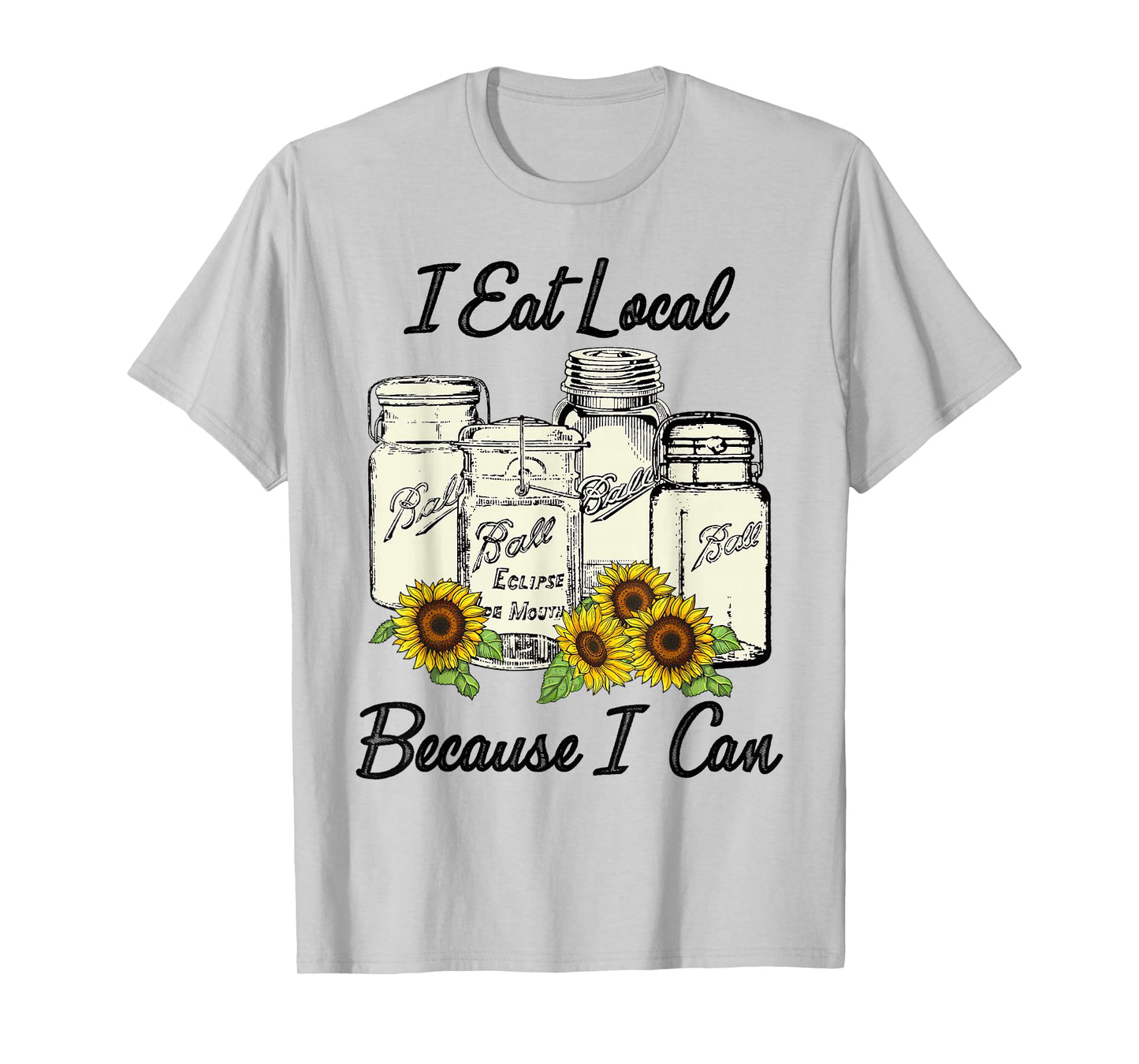 I Eat Local Because I Can Jars T-Shirt