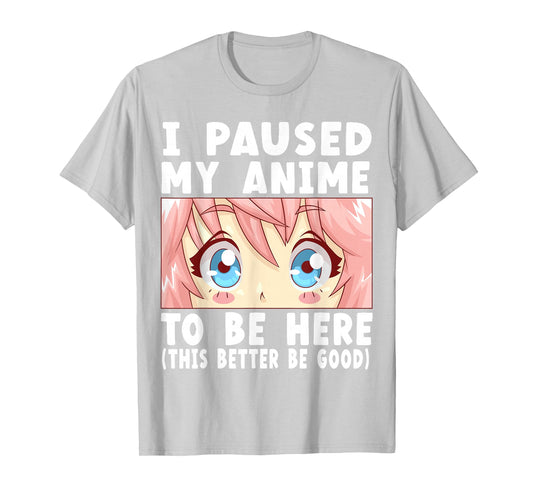 Anime I Paused My Anime to Be Here Anime T-Shirt Small