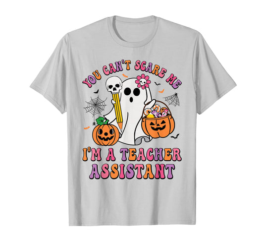 You Can't Scare Me I'm A School Teachers Assistant Halloween T-Shirt