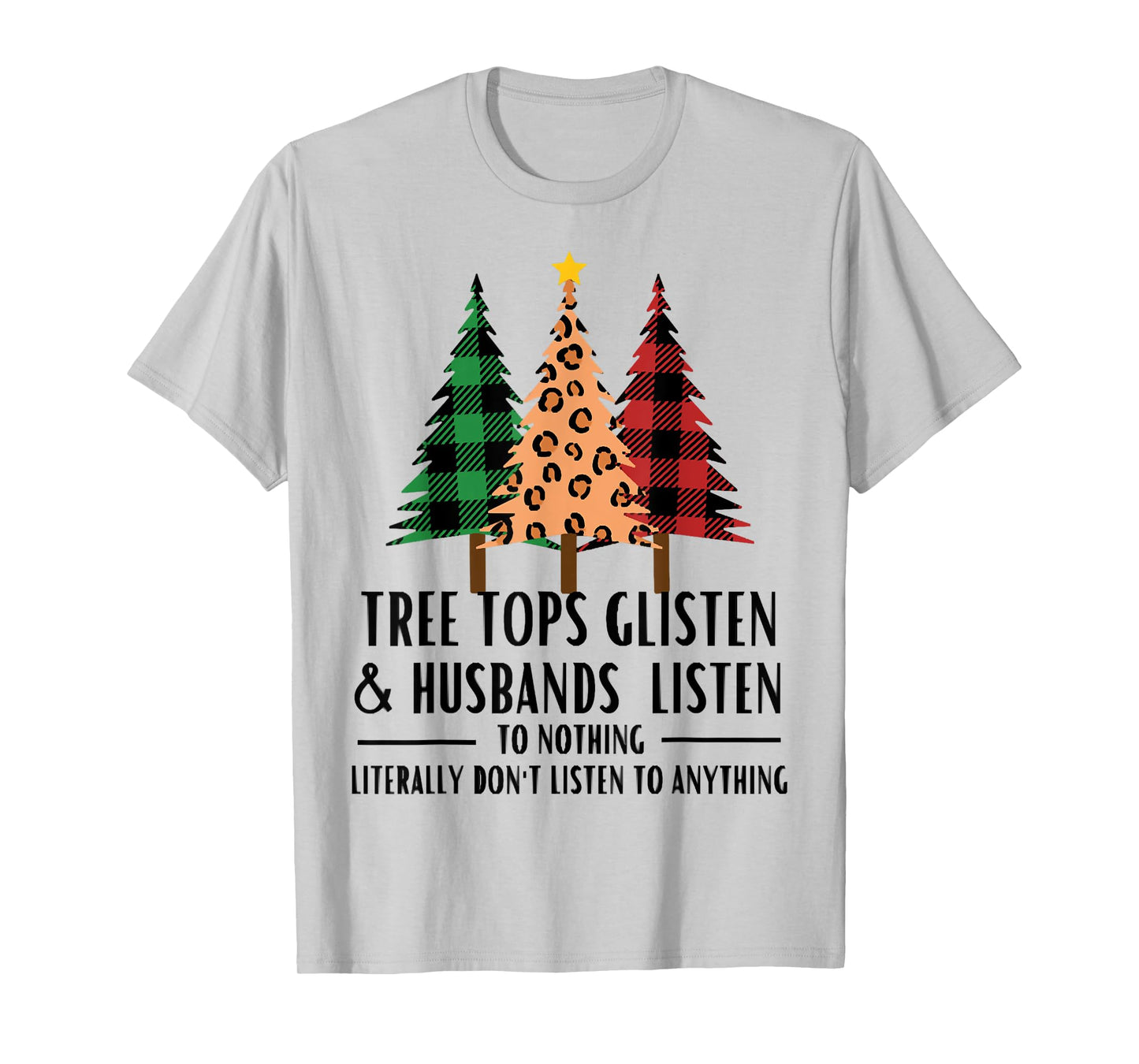 Tree Tops Glisten And Husbands Listen, Christmas Quotes T-Shirt