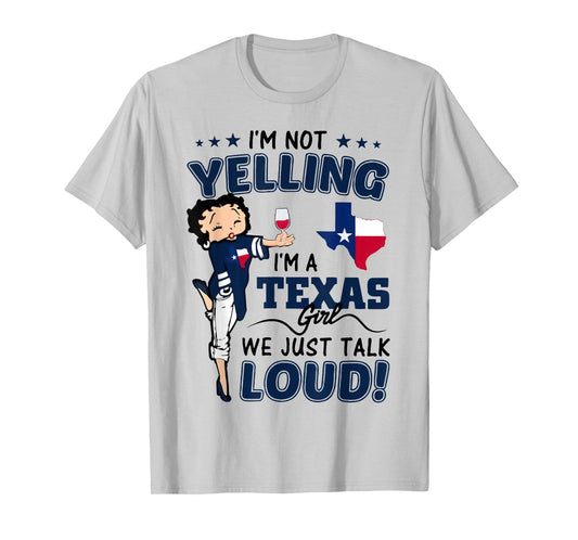 I'm Not Yelling I'm A Texas Girl We Just Talk Loud Texas Map T-Shirt
