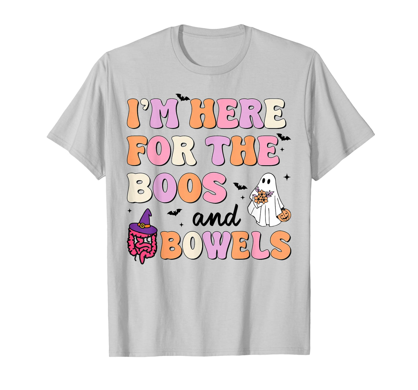 I'm Here For The Boos And Bowels Halloween Gastro GI Nurse T-Shirt