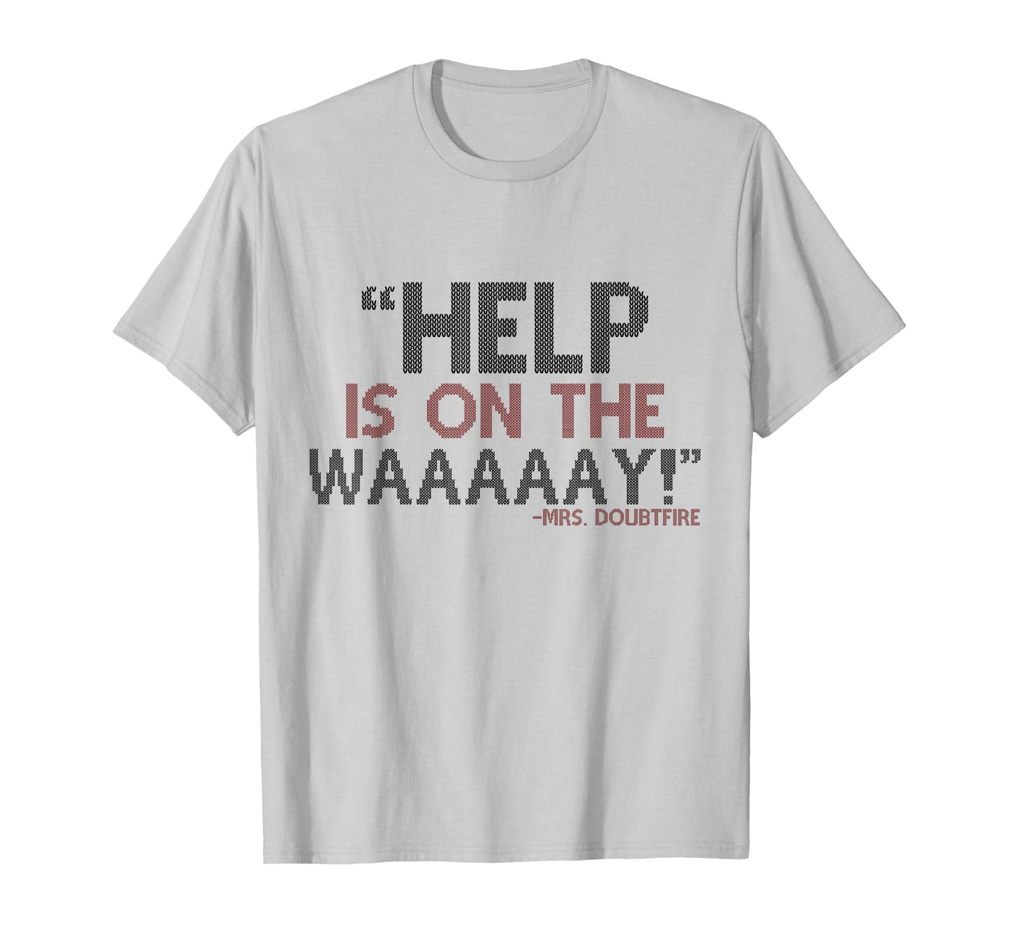 Help is on The waaaaay! -Mrs. Doubtfire T-Shirt