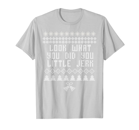 Look What You Did You Little Jerk Christmas Sweater T-Shirt