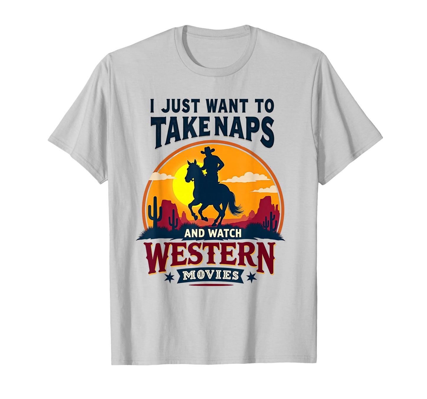 I Just Want to Take Naps and Watch Western Movies Cowboy Tee T-Shirt